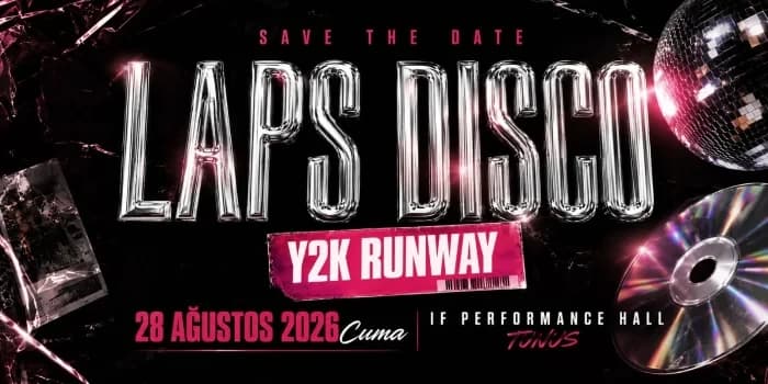 LAPS DISCO: Y2K RUNWAY Biletleri - IF PERFORMANCE HALL (TUNUS, ANKARA)
