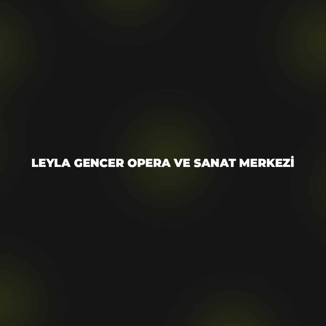 Leyla Gencer Opera ve Sanat Merkezi
