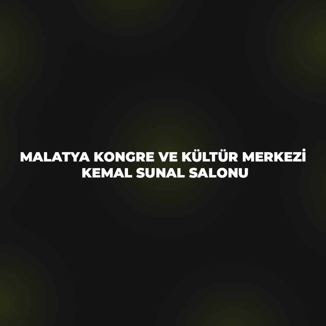 Malatya İl Kongre Kültür Merkezi Kemal Sunal Salonu