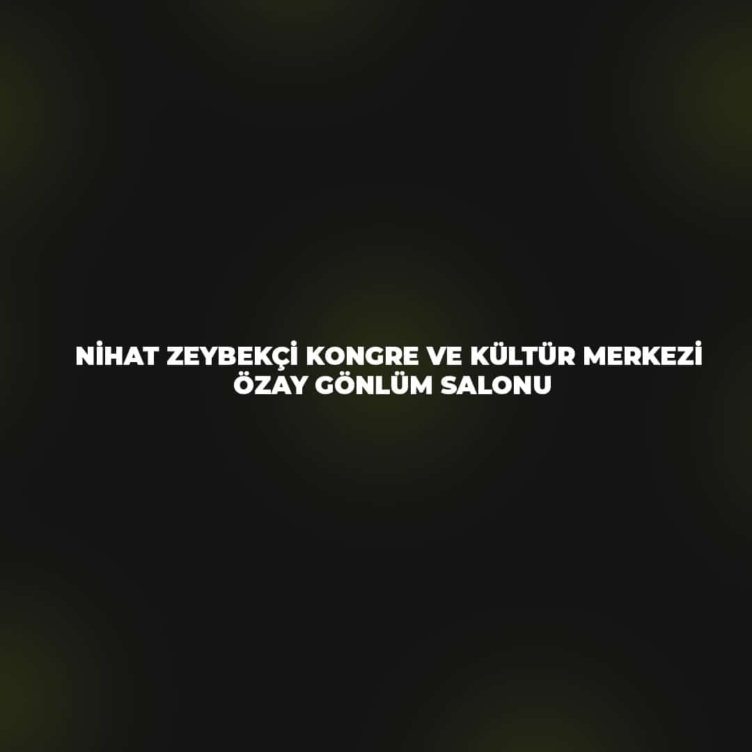 Nihat Zeybekçi Kongre ve Kültür Merkezi - Özay Gönlüm Salonu