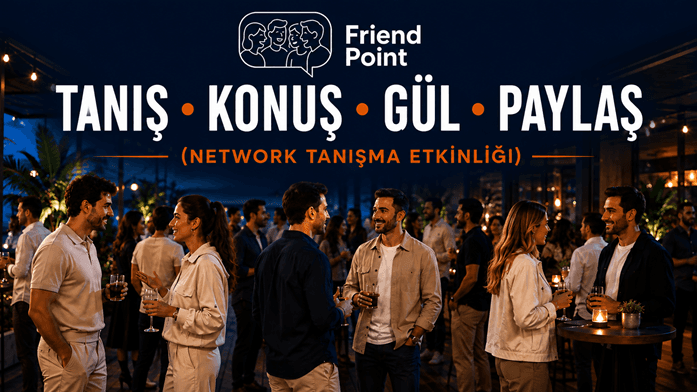 TANIŞ • KONUŞ • GÜL • PAYLAŞ-NETWORK TANIŞMA ETKİNLİĞİ