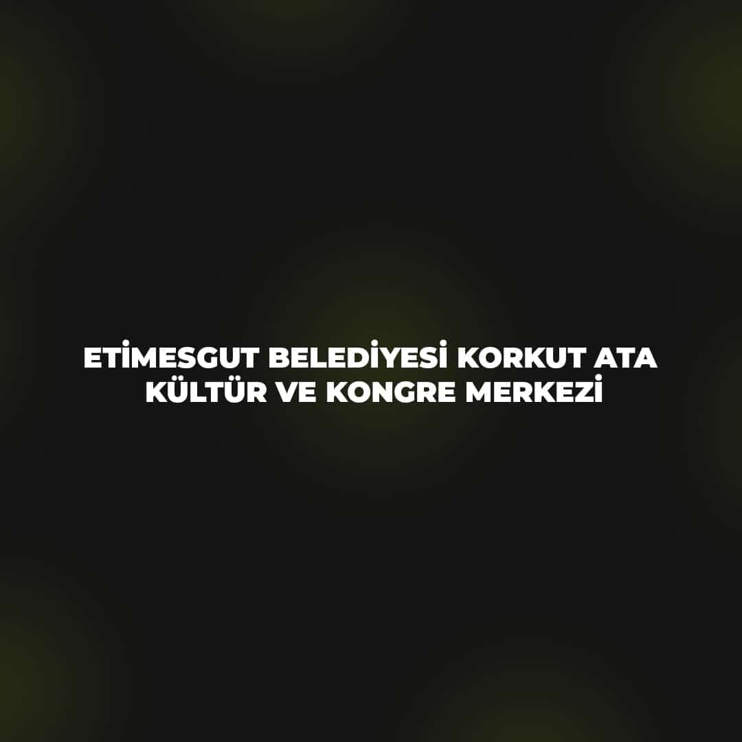 Etimesgut Belediyesi Korkut Ata Kongre ve Kültür Merkezi
