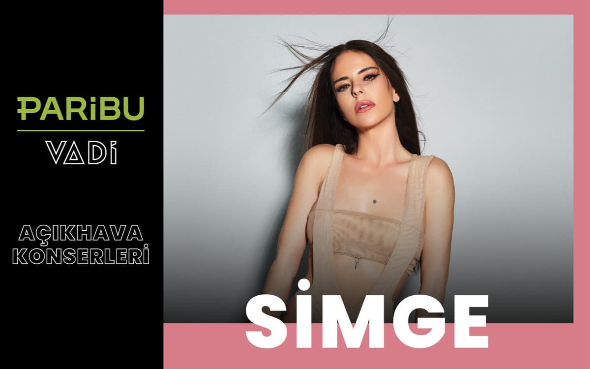 Simge Sağın Biletleri - PARİBU VADİ AÇIKHAVA