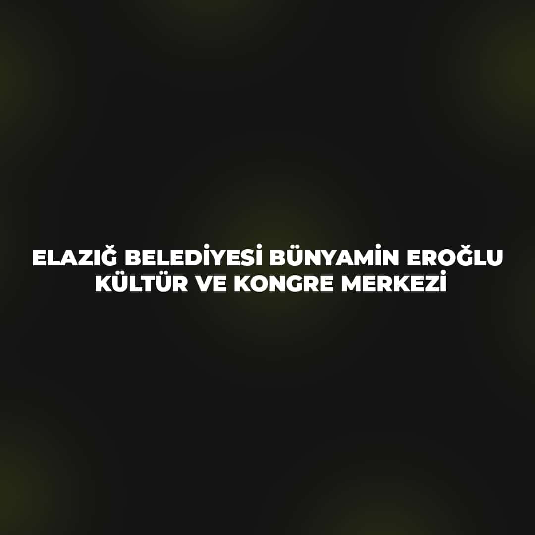 Elazığ Belediyesi Bünyamin Eroğlu Kültür Merkezi