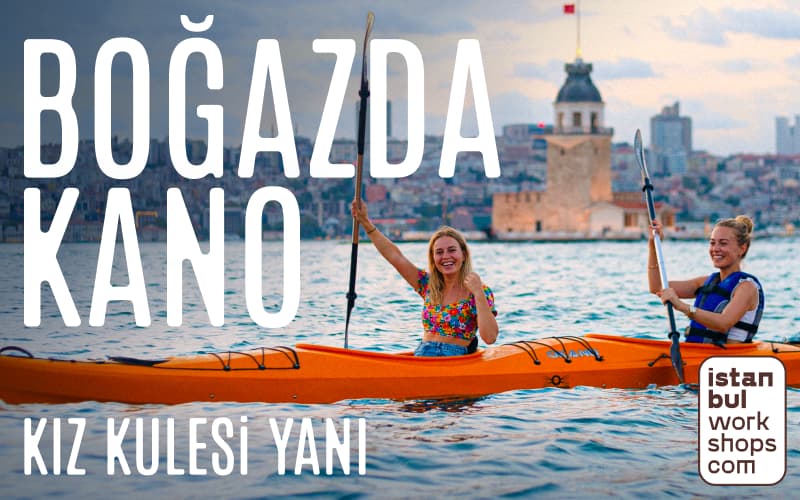 BOĞAZ’DA KANO DENEYİMİ — KIZ KULESİ’NE KÜREK ÇEK Ağustos Etkinlikleri