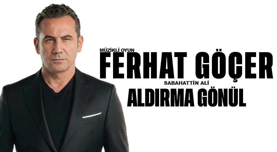 Ferhat Göçer – Aldırma Gönül